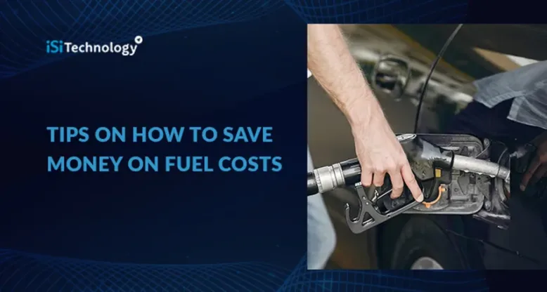 Tips on How to Save Money on Fuel Costs