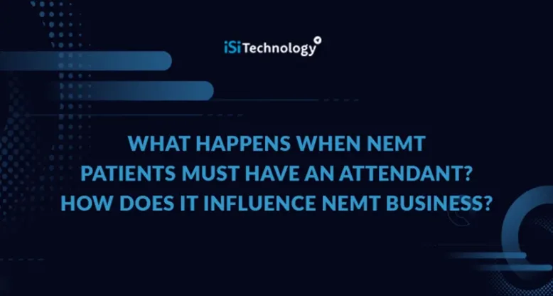 What Happens When NEMT Patients Must Have an Attendant? How Does It Influence NEMT Business?