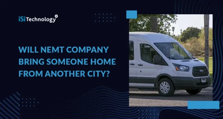 Will NEMT Company Bring Someone Home From Another City?
