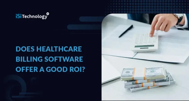 Does Healthcare Billing Software Offer a Good ROI?
