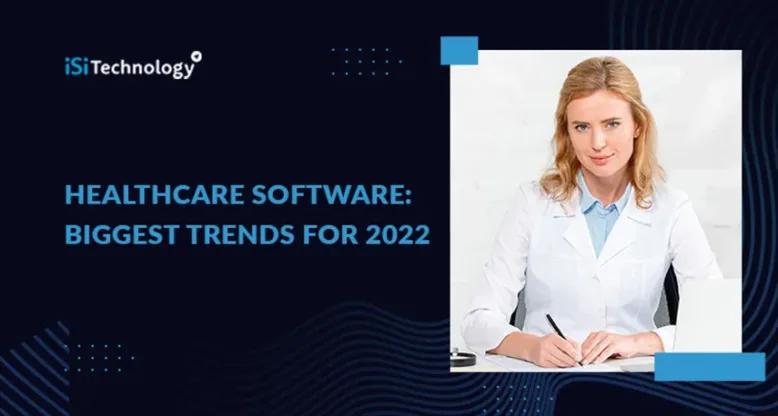 Healthcare Software: Biggest Trends for 2022