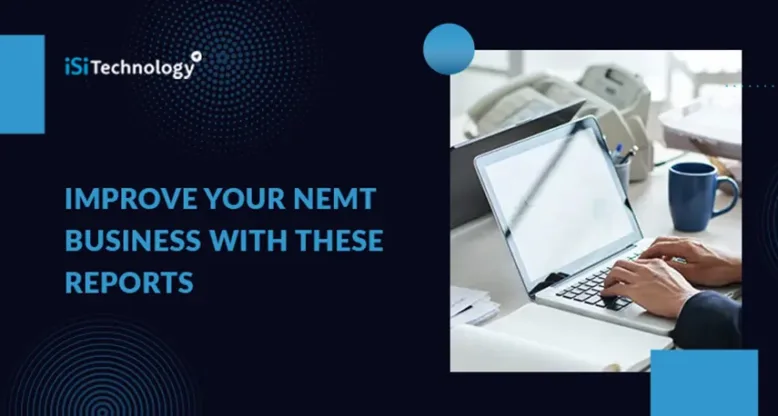 Improve Your NEMT Business With These Reports