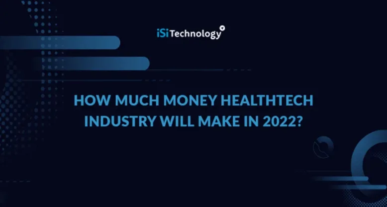 How Much Money Healthtech Industry Will Make in 2022?