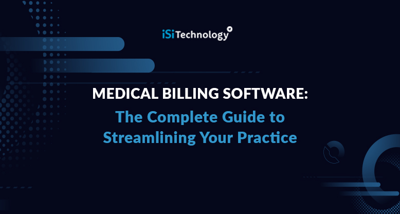 Medical Billing Software: The Complete Guide to Streamlining Your Practice