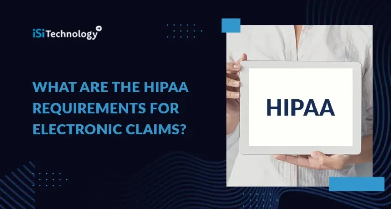 What are the HIPAA Requirements for Electronic Claims?